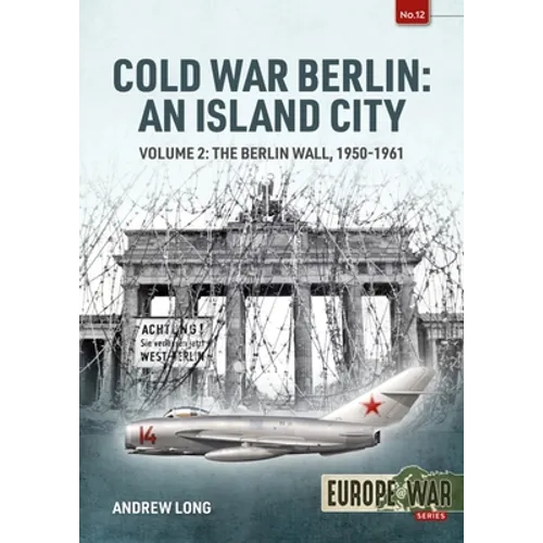 Cold War Berlin: An Island City: Volume 2: The Berlin Wall 1950-1961 - Paperback