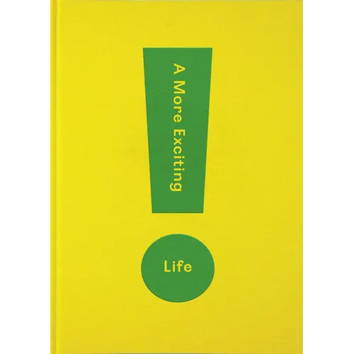 A More Exciting Life: A Guide to Greater Freedom, Spontaneity and Enjoyment - Hardcover