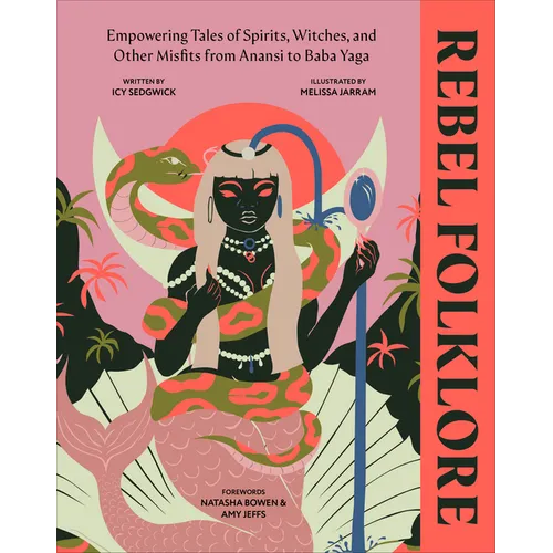 Rebel Folklore: Empowering Tales of Spirits, Witches, and Other Misfits from Anansi to Baba Yaga - Hardcover