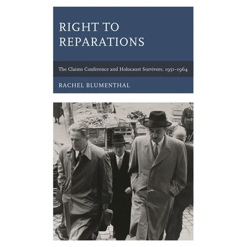 Right to Reparations: The Claims Conference and Holocaust Survivors, 1951-1964 - Paperback