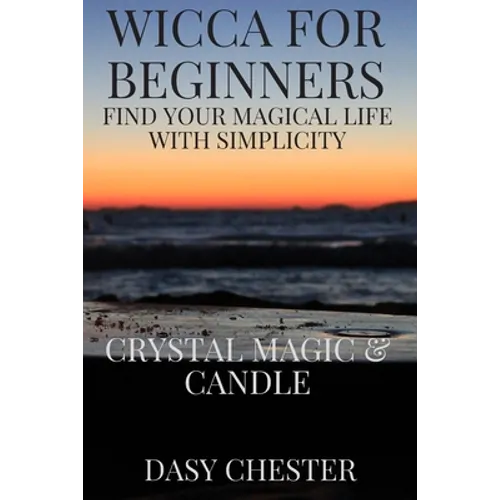 Wicca for Beginners: Find Your Magical Life With Simplicity: Crystal Magic & Candle - Paperback