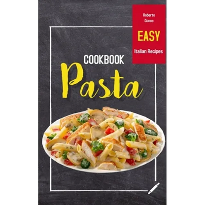 Pasta Cookbook: Easy Italian Recipes - Paperback