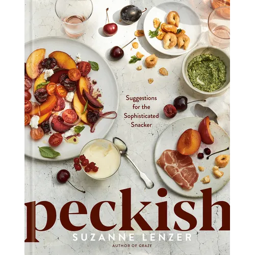 Peckish: Suggestions for the Sophisticated Snacker: A Cookbook - Hardcover