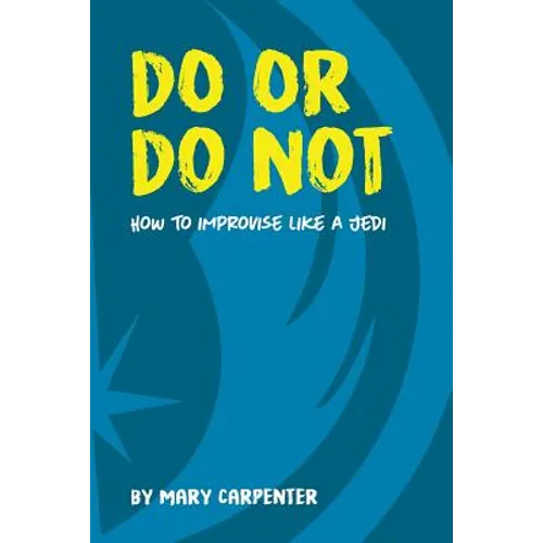 Do or Do Not: How to Improvise Like a Jedi - Paperback