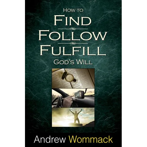 How to Find, Follow, Fulfill: God's Will for Your Life - Paperback