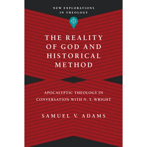 The Reality of God and Historical Method: Apocalyptic Theology in Conversation with N. T. Wright - Paperback