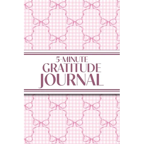 5-Minute Gratitude Journal (Pink Bows & Gingham): 6"x9" Guided Gratitude Journal with Five 1-Minute Daily Prompts, Motivational Quotes and Goal Reflec - Paperback