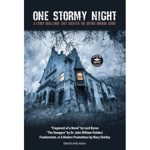 One Stormy Night: A Story Challenge that Created the Gothic Horror Genre Frankenstein, or A Modern Prometheus The Vampyre Fragment of a Novel - Hardcover