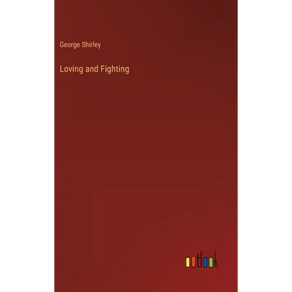 Loving and Fighting - Hardcover