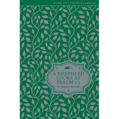 A Shepherd Looks at Psalm 23: Discovering God's Love for You - The Perfect Father's Day Gift for Christian Dads - Hardcover