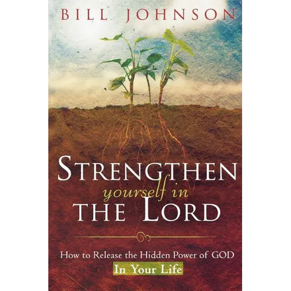 Strengthen Yourself in the Lord: How to Release the Hidden Power of God in Your Life - Paperback