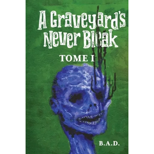 A Graveyard's Never Bleak: Tome I - Paperback