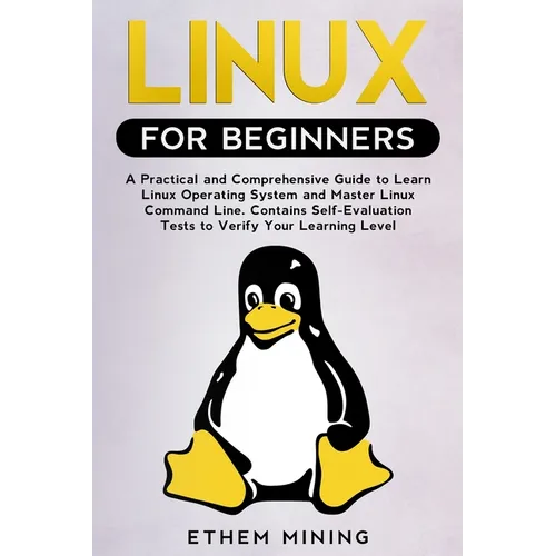 Linux for Beginners: A Practical and Comprehensive Guide to Learn Linux Operating System and Master Linux Command Line. Contains Self-Evaluation Tests - Paperback