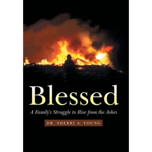 Blessed: A Family's Struggle to Rise from the Ashes - Hardcover