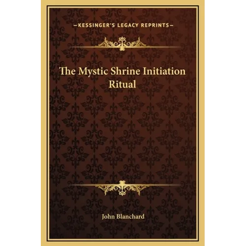 The Mystic Shrine Initiation Ritual - Hardcover