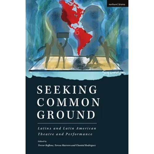 Seeking Common Ground: Latinx and Latin American Theatre and Performance - Hardcover
