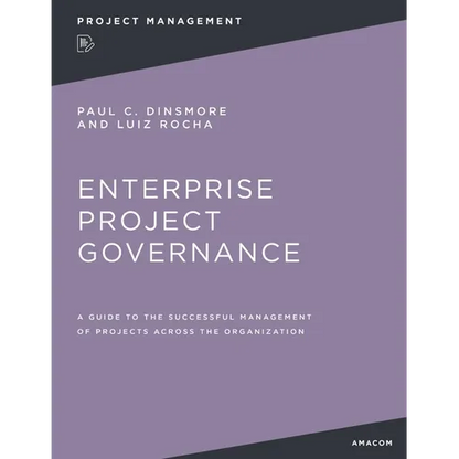 Enterprise Project Governance: A Guide to the Successful Management of Projects Across the Organization - Paperback