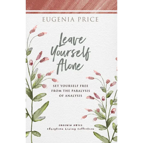 Leave Yourself Alone: Set Yourself Free from the Paralysis of Analysis - Paperback