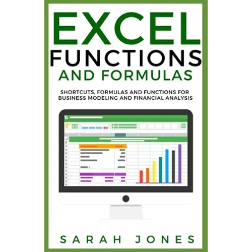 Excel Functions and Formulas: Shortcuts, Formulas and Functions for Business Modeling and Financial Analysis - Paperback