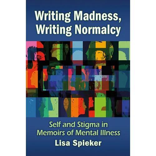 Writing Madness, Writing Normalcy: Self and Stigma in Memoirs of Mental Illness - Paperback