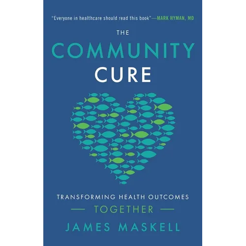 The Community Cure: Transforming Health Outcomes Together - Paperback