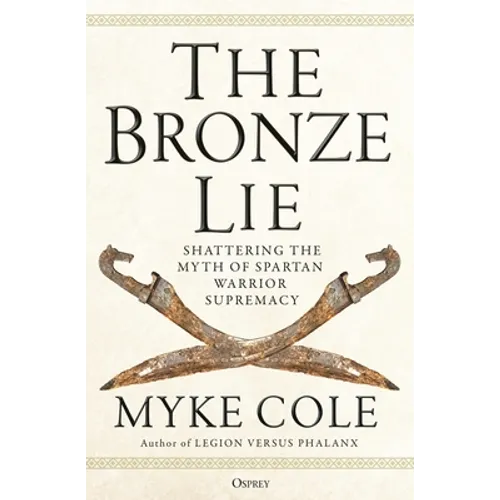 The Bronze Lie: Shattering the Myth of Spartan Warrior Supremacy - Paperback