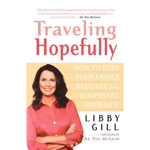 Traveling Hopefully: How to Lose Your Family Baggage and Jumpstart Your Life - Paperback