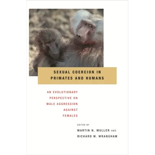 Sexual Coercion in Primates and Humans: An Evolutionary Perspective on Male Aggression Against Females - Hardcover