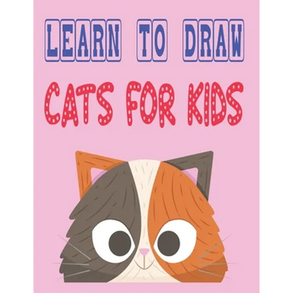 learn to draw cats for kids: how to draw cute animals how to draw for kids step by step draw easy techniques 100 page 8.5 x 0.3 x 11 inches - Paperback