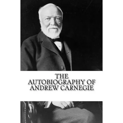 The Autobiography of Andrew Carnegie - Paperback