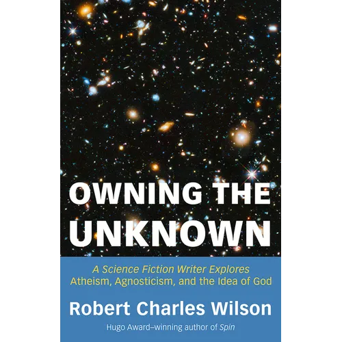 Owning the Unknown: A Science Fiction Writer Explores Atheism, Agnosticism, and the Idea of God - Paperback