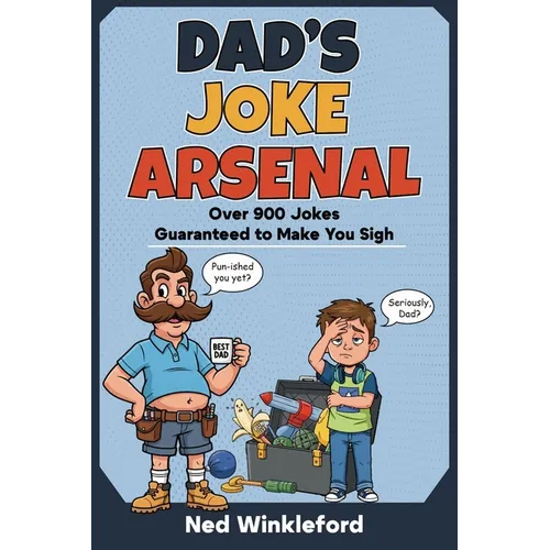 Dad's Joke Arsenal: The Ultimate Collection of Groan-Worthy, Eye-Rolling, Laugh-Out-Loud Puns for All Ages, over 900 jokes guaranteed to make you sigh - Paperback