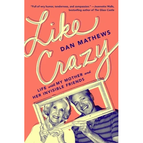 Like Crazy: Life with My Mother and Her Invisible Friends - Paperback