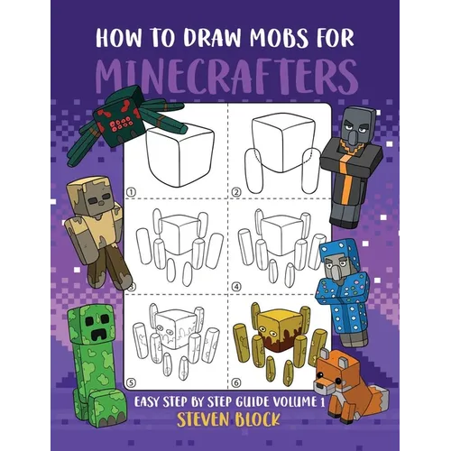 How to Draw Mobs for Minecrafters: Easy Step by Step Guide Volume 1 - Paperback