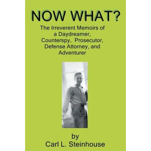 Now What?: The Irreverent Memoirs of a Daydreamer, Counterspy, Prosecutor, Defense Attorney, and Adventurer - Paperback