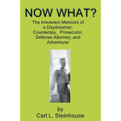 Now What?: The Irreverent Memoirs of a Daydreamer, Counterspy, Prosecutor, Defense Attorney, and Adventurer - Paperback
