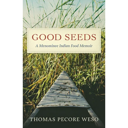 Good Seeds: A Menominee Indian Food Memoir - Hardcover