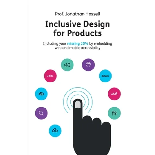 Inclusive Design for Products: Including Your Missing 20% by Embedding Web and Mobile Accessibility - Paperback