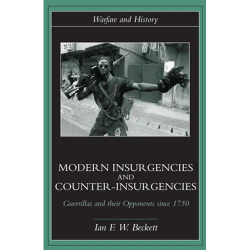 Modern Insurgencies and Counter-Insurgencies: Guerrillas and their Opponents since 1750 - Paperback