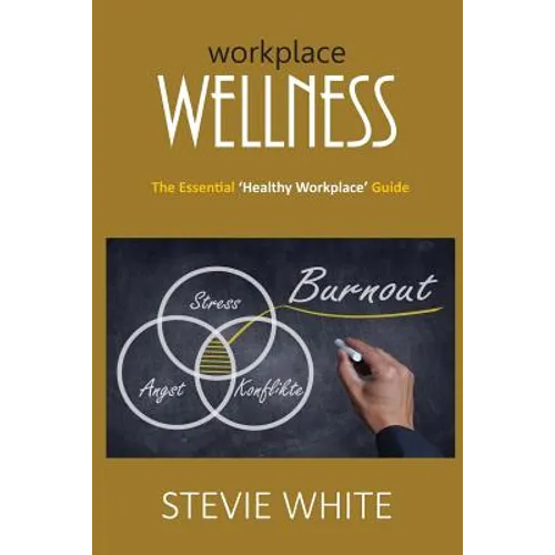 Workplace Wellness: An Essential Healthy Workplace Guide - Paperback