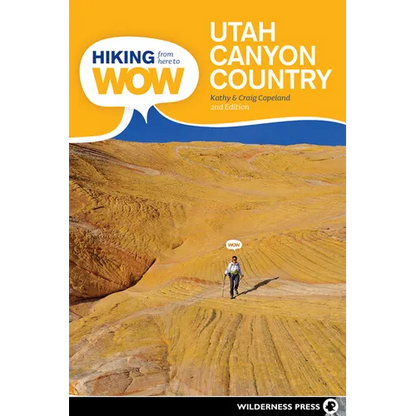 Hiking from Here to Wow: Utah Canyon Country: 90 Trails to the Wonder of Wilderness - Paperback