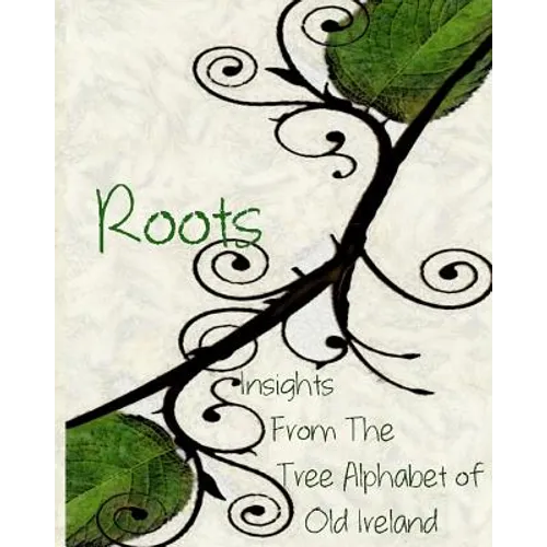Roots: Insights From the Tree Alphabet of Old Ireland - Paperback