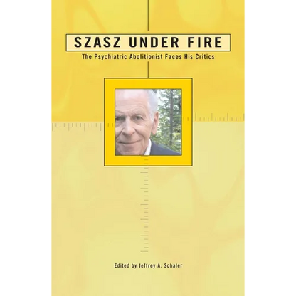Szasz Under Fire: A Psychiatric Abolitionist Faces His Critics - Paperback