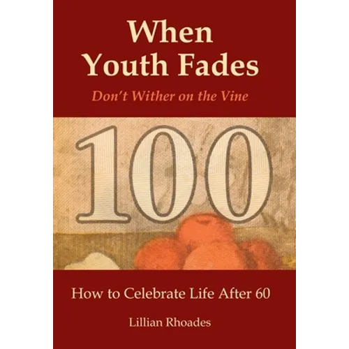 When Youth Fades: Don't Wither on the Vine - How to Celebrate Life After 60 - Aging from a Biblical Perspective - Hardcover