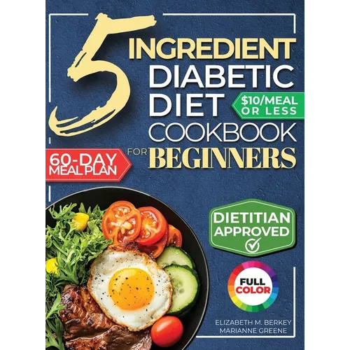 The 5 Ingredient Diabetic Diet Cookbook for Beginners: How to Stabilize Blood Sugar in Just 30 Minutes a Day - 60 Days of Simple, Delicious Type 2 Dia - Hardcover