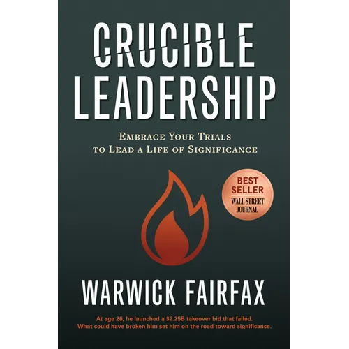 Crucible Leadership: Embrace Your Trials to Lead a Life of Significance - Paperback