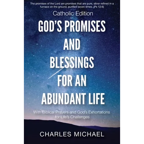 God's Promises and Blessings for an Abundant Life: With Biblical Prayers and God's Exortations for Life's Challenges (Catholic Edition) - Paperback