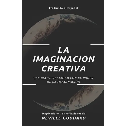 La Imaginación Creativa: Cambia tu realidad con el poder de la imaginación - Paperback