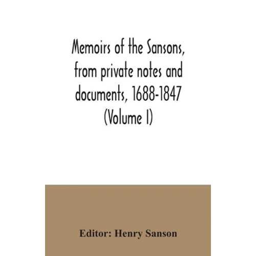 Memoirs of the Sansons, from private notes and documents, 1688-1847 (Volume I) - Paperback