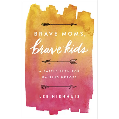 Brave Moms, Brave Kids: A Battle Plan for Raising Heroes - Paperback
